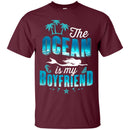 The Ocean Is My Boyfriend T-shirt & Hoodie For Mermaid CustomCat