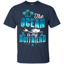 The Ocean Is My Boyfriend T-shirt & Hoodie For Mermaid CustomCat