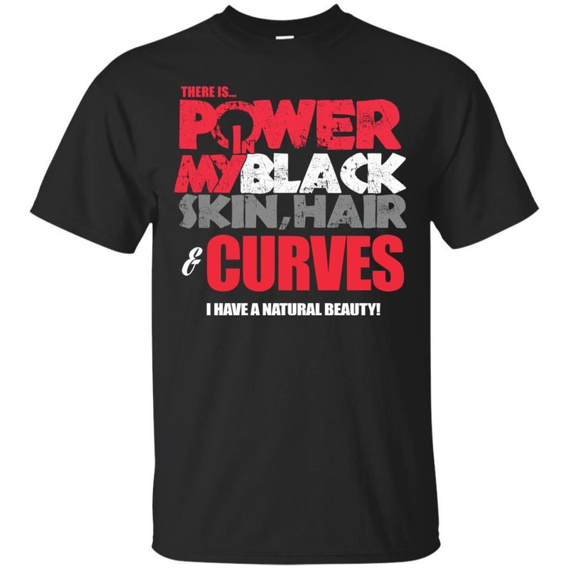 There is Power in My Black Skin, Hair and Curves T-shirts CustomCat