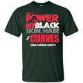 There is Power in My Black Skin, Hair and Curves T-shirts CustomCat