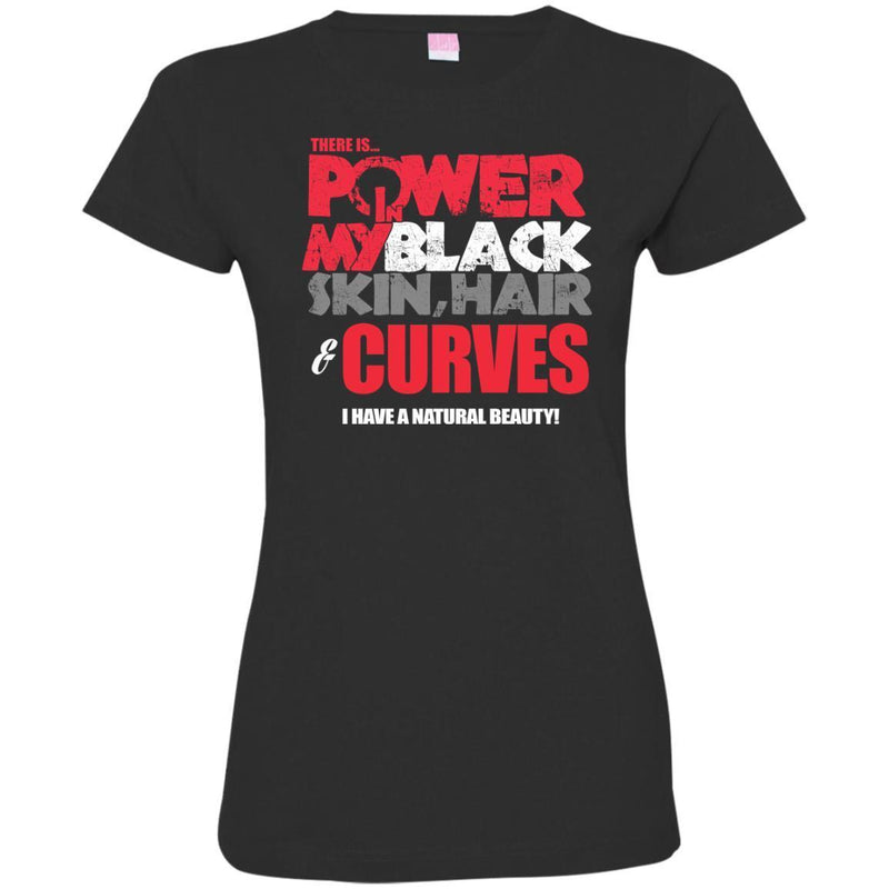 There is Power in My Black Skin, Hair and Curves T-shirts CustomCat