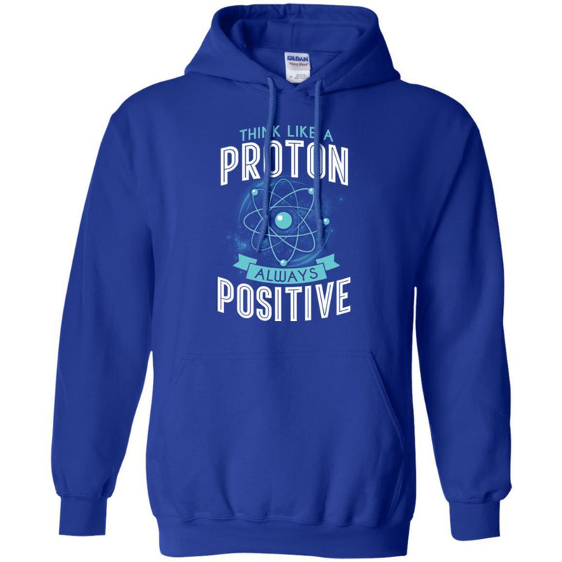 Think Like A Proton Always Positive Funny Gifts Science T Shirts CustomCat