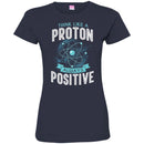 Think Like A Proton Always Positive Funny Gifts Science T Shirts CustomCat