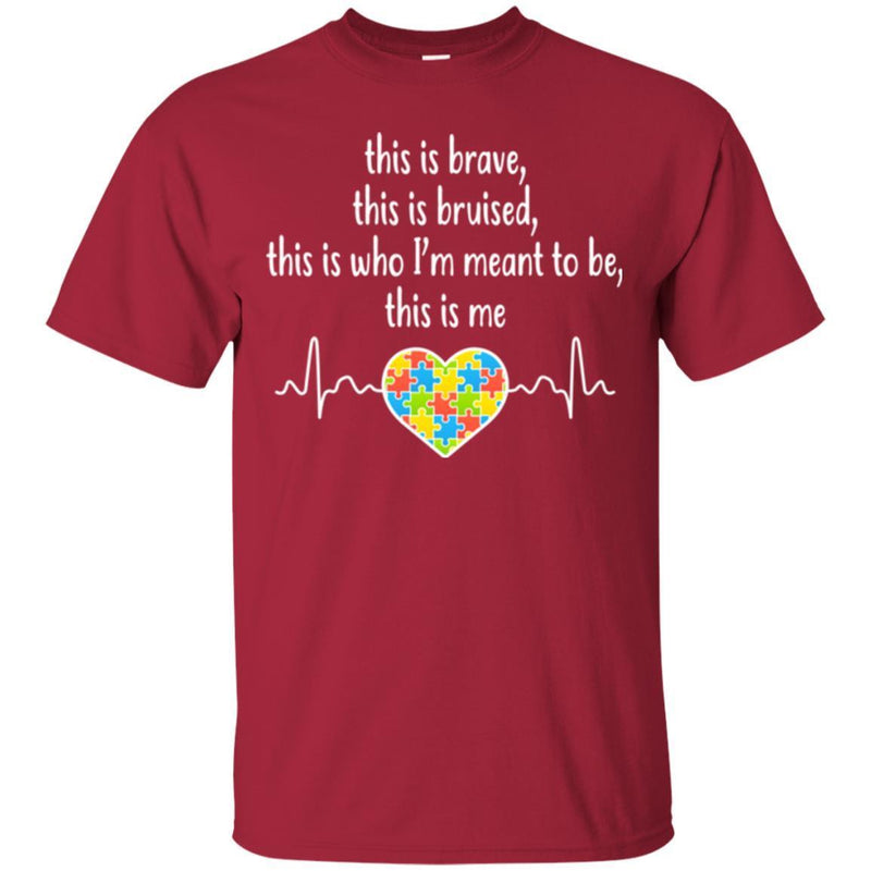 This Is Brave This Is Bruised This Is Who I'm Meant To Be This Is Me Heartbeat Heart Autism T Shirts CustomCat