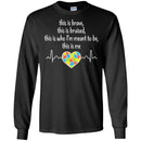 This Is Brave This Is Bruised This Is Who I'm Meant To Be This Is Me Heartbeat Heart Autism T Shirts CustomCat