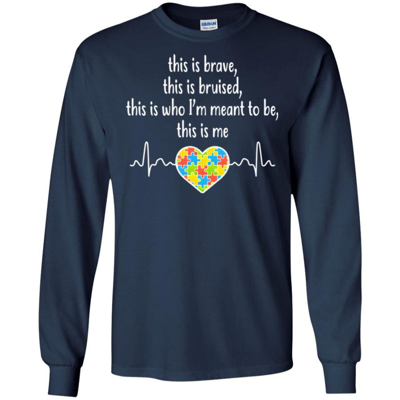 This Is Brave This Is Bruised This Is Who I'm Meant To Be This Is Me Heartbeat Heart Autism T Shirts CustomCat