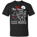 This Nurse Runs on caffeine Cat and Cuss Words Tshirts CustomCat