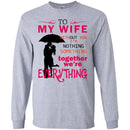 To My Wife Without You I'm Nothing Something Together We're Everything Valentine Day T Shirts CustomCat