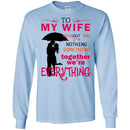 To My Wife Without You I'm Nothing Something Together We're Everything Valentine Day T Shirts CustomCat