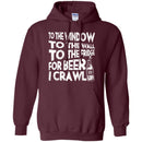 To The Window To The Wall To The Fridge For Beer I Crawl Funny T-shirts CustomCat