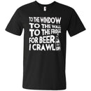 To The Window To The Wall To The Fridge For Beer I Crawl Funny T-shirts CustomCat