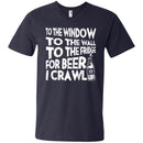 To The Window To The Wall To The Fridge For Beer I Crawl Funny T-shirts CustomCat