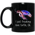 Turtle Coffee Mug I Just Freaking Love Turtle Ok 11oz - 15oz Black Mug CustomCat