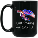 Turtle Coffee Mug I Just Freaking Love Turtle Ok 11oz - 15oz Black Mug CustomCat