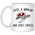 Turtle Coffee Mug Just A Women Who Loves Turtles 11oz - 15oz White Mug CustomCat