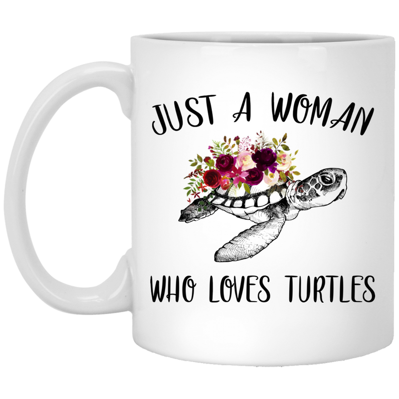 Turtle Coffee Mug Just A Women Who Loves Turtles 11oz - 15oz White Mug CustomCat