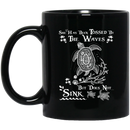 Turtle Coffee Mug She Has Been Tossed By The Waves But Does Not Sink 11oz - 15oz Black Mug CustomCat