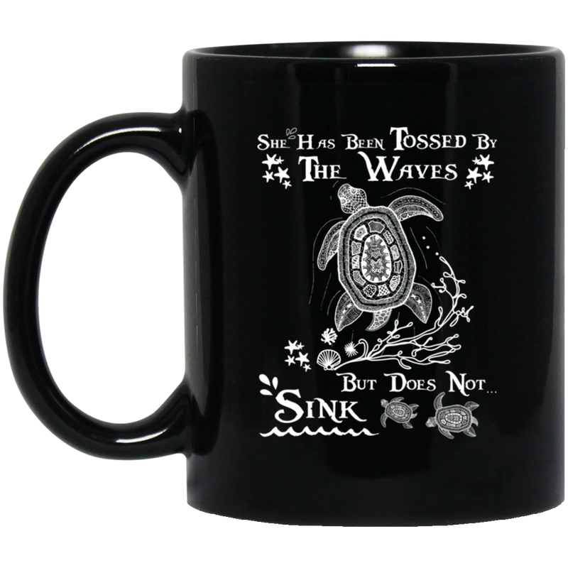 Turtle Coffee Mug She Has Been Tossed By The Waves But Does Not Sink 11oz - 15oz Black Mug CustomCat