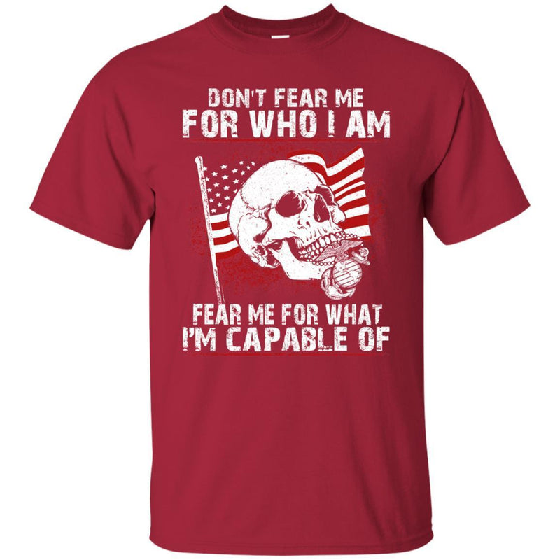 U.S.M.C. VETERAN T SHIRT - DON'T FEAR ME FOR WHO I AM FEAR ME FOR WHAT I'M CAPABLE OF SHIRT CustomCat