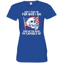 U.S.M.C. VETERAN T SHIRT - DON'T FEAR ME FOR WHO I AM FEAR ME FOR WHAT I'M CAPABLE OF SHIRT CustomCat