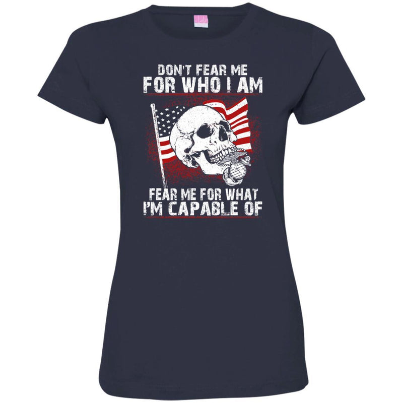 U.S.M.C. VETERAN T SHIRT - DON'T FEAR ME FOR WHO I AM FEAR ME FOR WHAT I'M CAPABLE OF SHIRT CustomCat