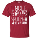 Uncle Is My Name Spoiling Is My Game Merry Christmas Funny Gift Shirts CustomCat