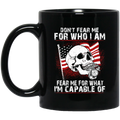 Usmc Veteran Coffee Mug Don't Fear Me For Who I Am Fear Me For What I Am Capable Of USMC Veteran 11oz - 15oz Black Mug