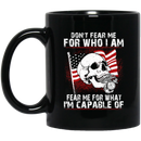 Usmc Veteran Coffee Mug Don't Fear Me For Who I Am Fear Me For What I Am Capable Of USMC Veteran 11oz - 15oz Black Mug