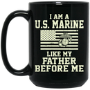 Usmc Veteran Coffee Mug I Am A US Marine Like My Father Before Me 11oz - 15oz Black Mug