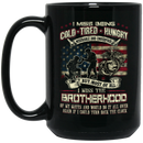 Usmc Veteran Coffee Mug I Miss Being Cold Tired Hungry I Miss The Brother Hood USMC Veteran 11oz - 15oz Black Mug