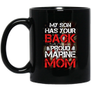 Usmc Veteran Coffee Mug My Son Has Your Back Proud Marine Mom 11oz - 15oz Black Mug
