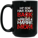 Usmc Veteran Coffee Mug My Son Has Your Back Proud Marine Mom 11oz - 15oz Black Mug