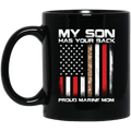 Usmc Veteran Coffee Mug My Son Has Your Back Proud Marine Mom 11oz - 15oz Black Mug