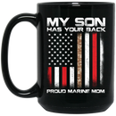Usmc Veteran Coffee Mug My Son Has Your Back Proud Marine Mom 11oz - 15oz Black Mug