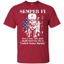 USMC Veteran T Shirt Semper Fi For I Was Am And Shall Forever Be A United States Marine Shirts CustomCat