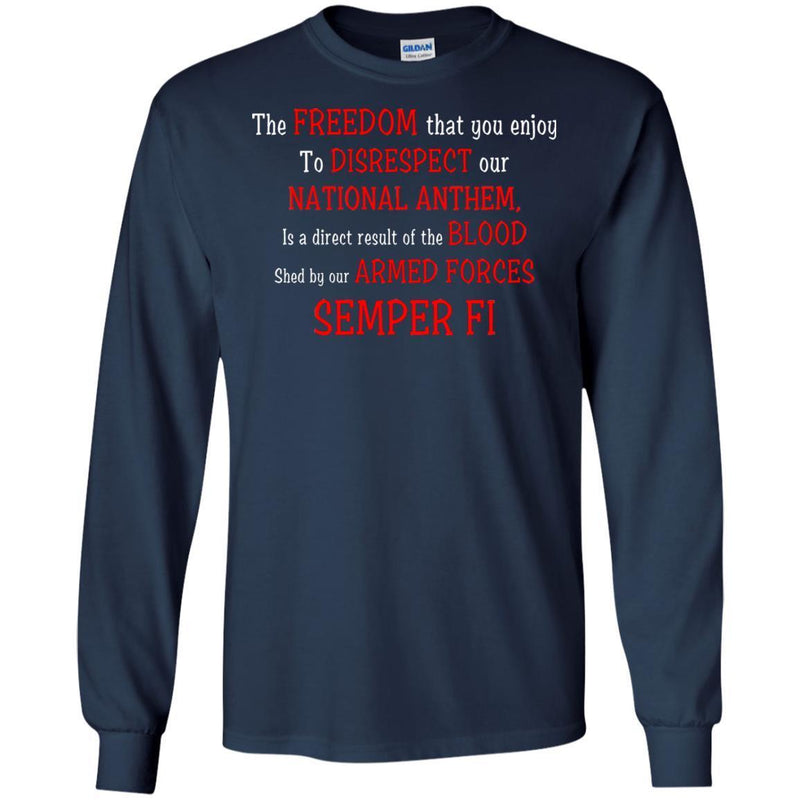 USMC Veteran T Shirt The Freedom That You Enjoy To Disrespect Our National Anthem Semper Fi Shirt CustomCat