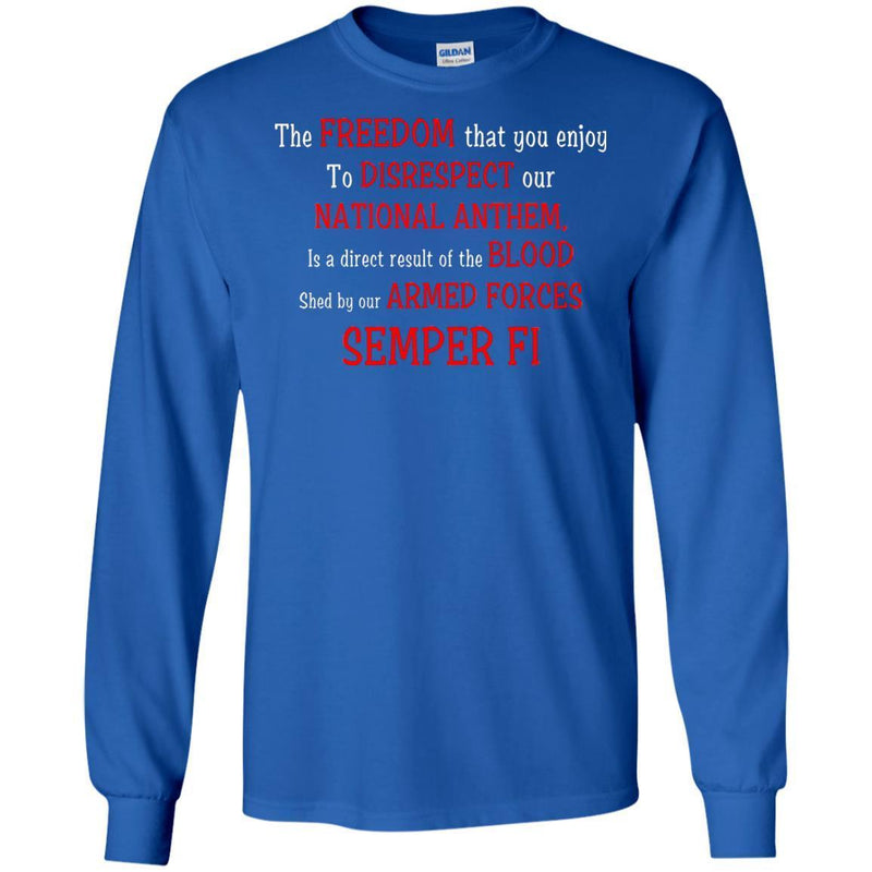 USMC Veteran T Shirt The Freedom That You Enjoy To Disrespect Our National Anthem Semper Fi Shirt CustomCat