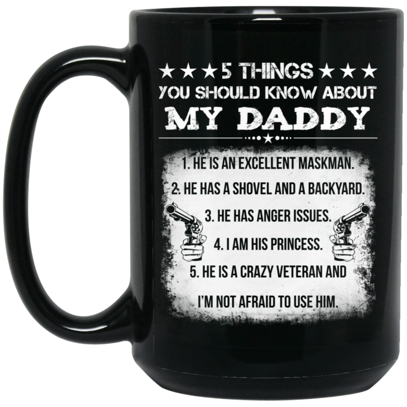 Veteran Coffee Mug 5 Things You Should Know About My Daddy Veteran 11oz - 15oz Black Mug CustomCat