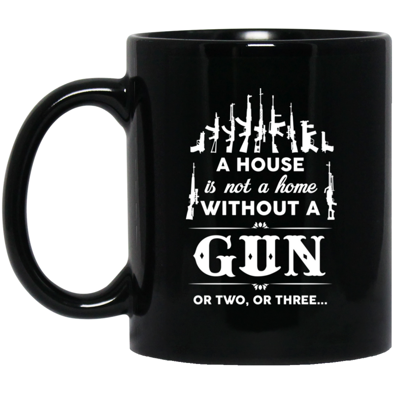 Veteran Coffee Mug A House Is Not A Home Without A Gun Or Two Or Three 11oz - 15oz Black Mug CustomCat