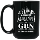 Veteran Coffee Mug A House Is Not A Home Without A Gun Or Two Or Three 11oz - 15oz Black Mug CustomCat