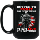 Veteran Coffee Mug Better To Fight For Something Than Live For Nothing 11oz - 15oz Black Mug CustomCat