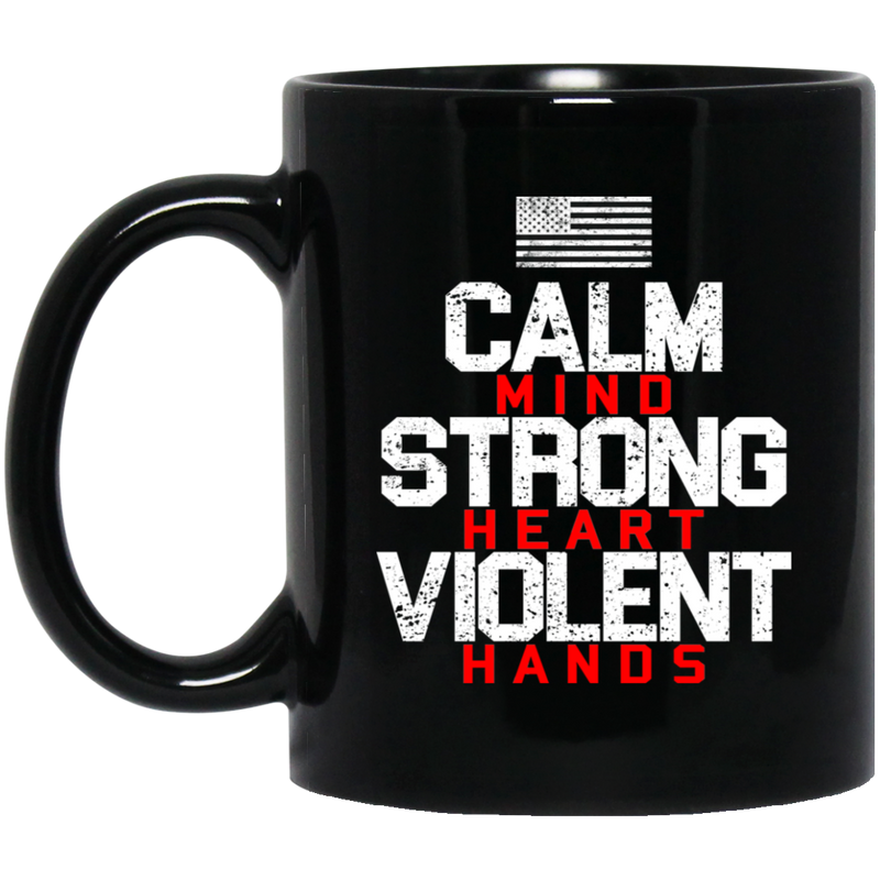 Veteran Coffee Mug Calm Mind Strong Heart Violent Hands Veteran 11oz - 15oz Black Mug CustomCat