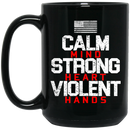 Veteran Coffee Mug Calm Mind Strong Heart Violent Hands Veteran 11oz - 15oz Black Mug CustomCat
