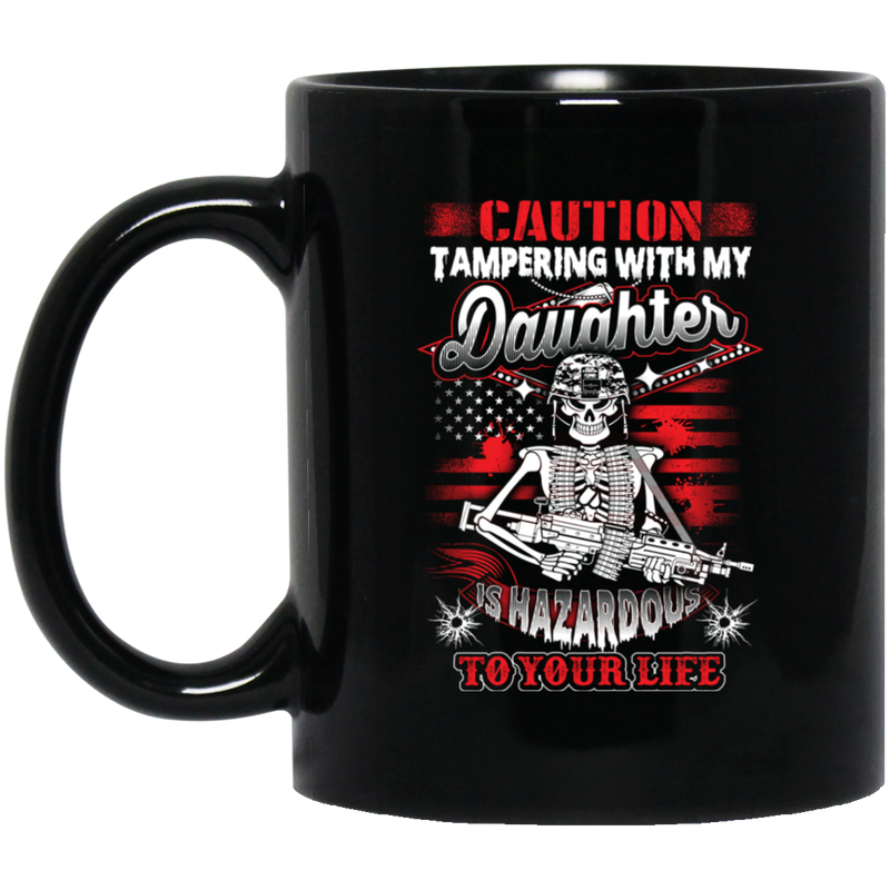 Veteran Coffee Mug Caution Tampering With My Daughter Is Hazardous To Your Life Veteran 11oz - 15oz Black Mug CustomCat