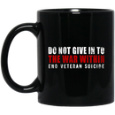 Veteran Coffee Mug Do Not Give In To The War Within End Veteran Suicide 11oz - 15oz Black Mug CustomCat