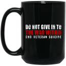 Veteran Coffee Mug Do Not Give In To The War Within End Veteran Suicide 11oz - 15oz Black Mug CustomCat
