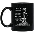 Veteran Coffee Mug Don't Thank Me Thank My Brothers And Sisters Who Never Came Back 11oz - 15oz Black Mug CustomCat