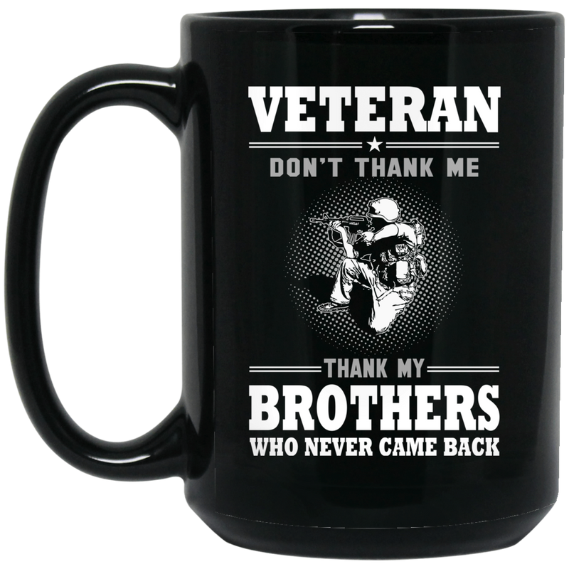 Veteran Coffee Mug Don't Thank Me Thank My Brothers Who Never Came Back 11oz - 15oz Black Mug CustomCat