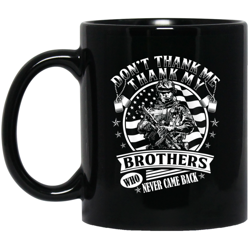 Veteran Coffee Mug Don't Thank Me Thank My Brothers Who Never Came Back Veteran 11oz - 15oz Black Mug CustomCat