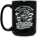 Veteran Coffee Mug Don't Thank Me Thank My Brothers Who Never Came Back Veteran 11oz - 15oz Black Mug CustomCat